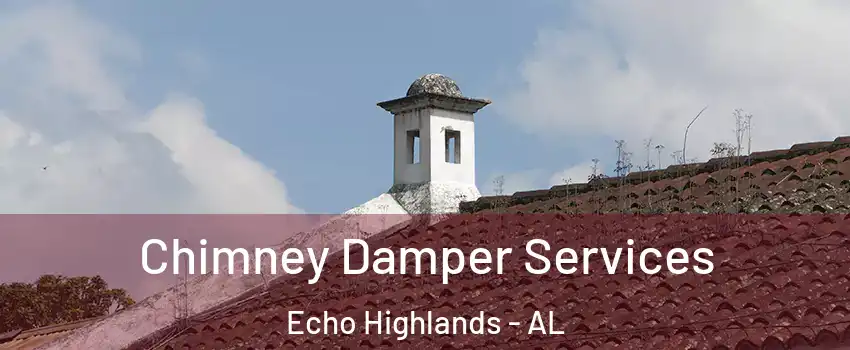 Chimney Damper Services Echo Highlands - AL