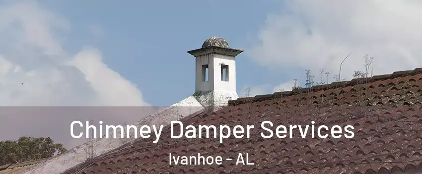 Chimney Damper Services Ivanhoe - AL