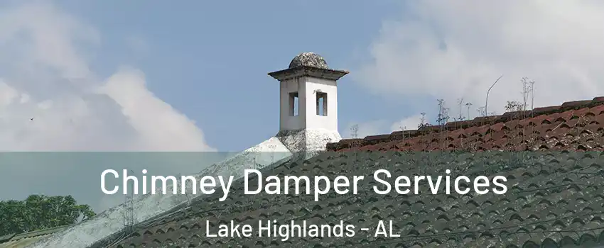 Chimney Damper Services Lake Highlands - AL