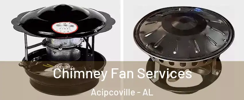 Chimney Fan Services Acipcoville - AL