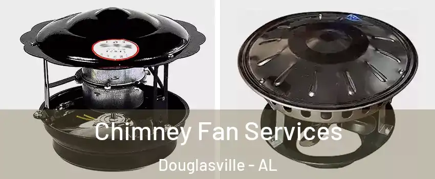 Chimney Fan Services Douglasville - AL