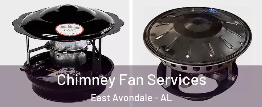 Chimney Fan Services East Avondale - AL