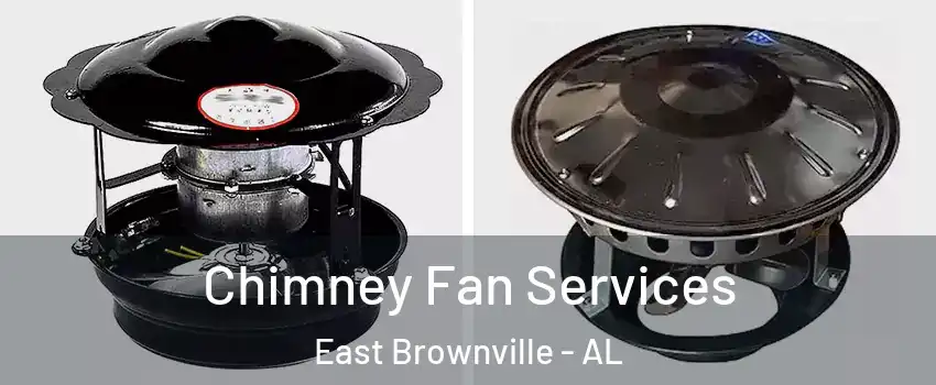 Chimney Fan Services East Brownville - AL