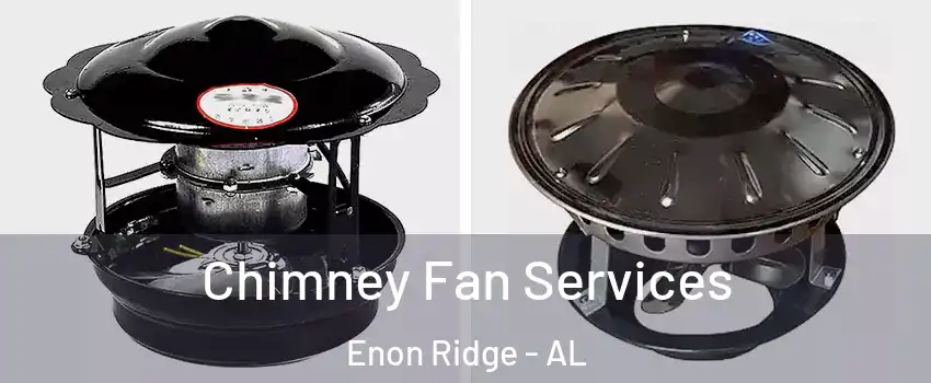 Chimney Fan Services Enon Ridge - AL