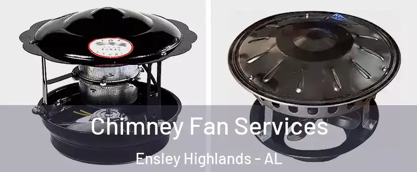 Chimney Fan Services Ensley Highlands - AL