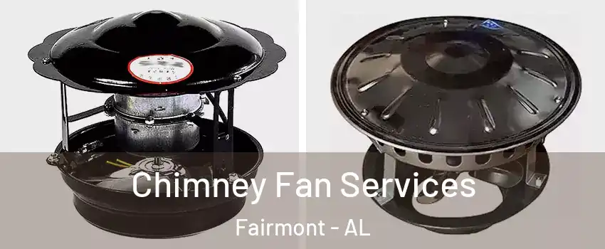 Chimney Fan Services Fairmont - AL