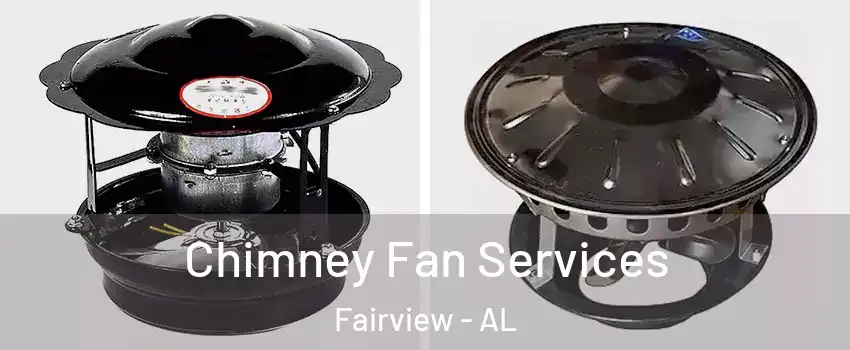 Chimney Fan Services Fairview - AL