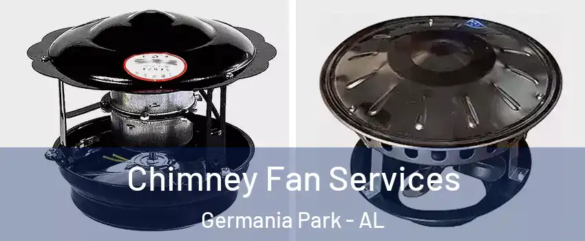 Chimney Fan Services Germania Park - AL