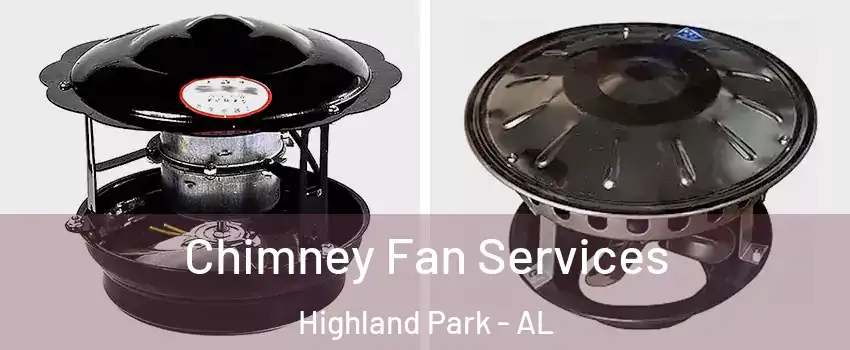 Chimney Fan Services Highland Park - AL