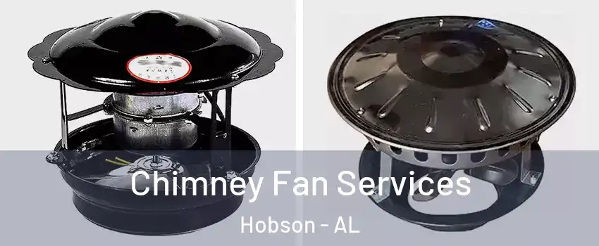 Chimney Fan Services Hobson - AL