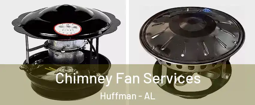 Chimney Fan Services Huffman - AL