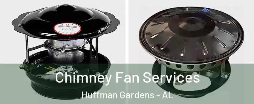 Chimney Fan Services Huffman Gardens - AL