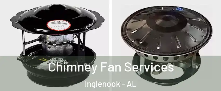 Chimney Fan Services Inglenook - AL
