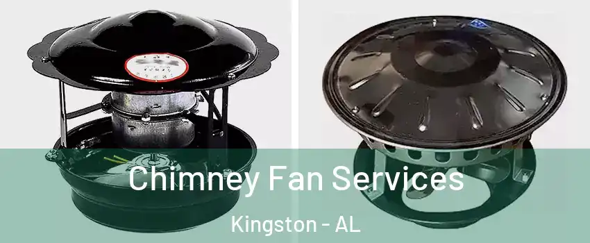 Chimney Fan Services Kingston - AL