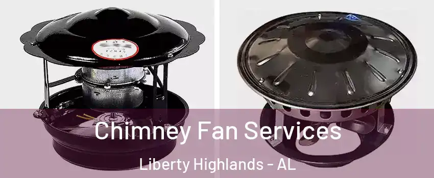 Chimney Fan Services Liberty Highlands - AL