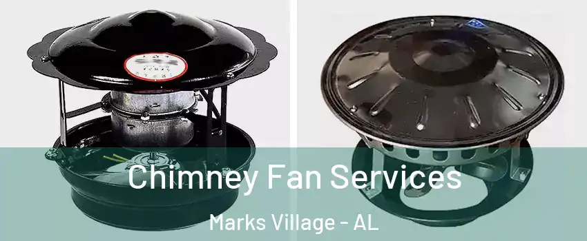 Chimney Fan Services Marks Village - AL