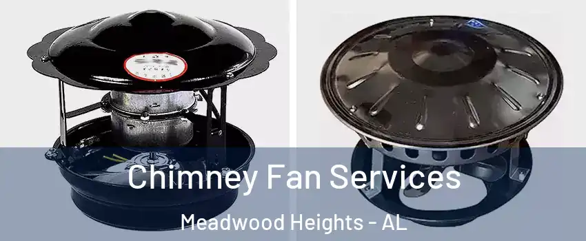 Chimney Fan Services Meadwood Heights - AL