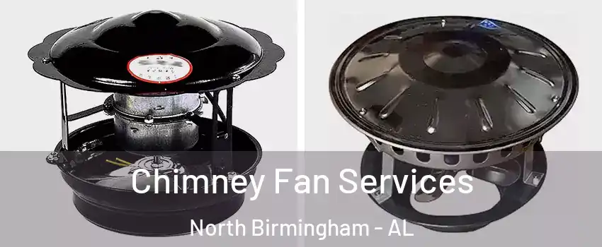 Chimney Fan Services North Birmingham - AL
