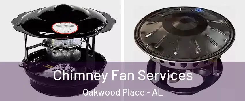 Chimney Fan Services Oakwood Place - AL