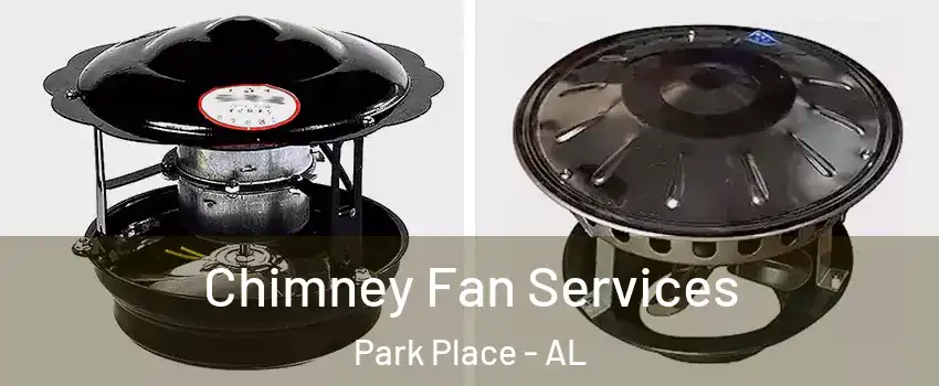 Chimney Fan Services Park Place - AL