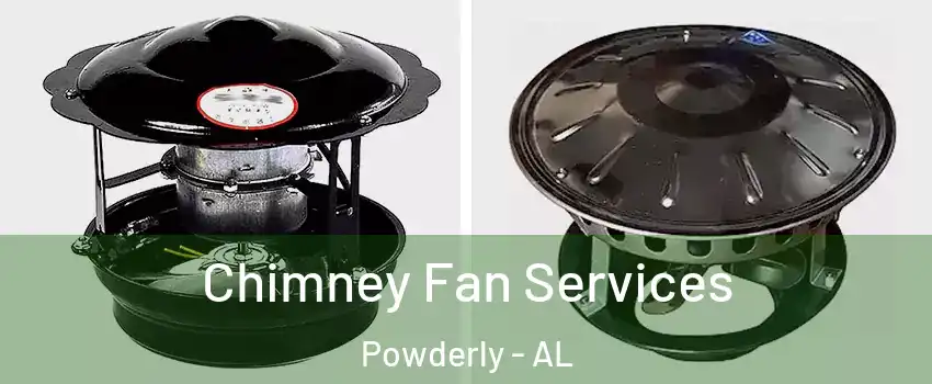 Chimney Fan Services Powderly - AL