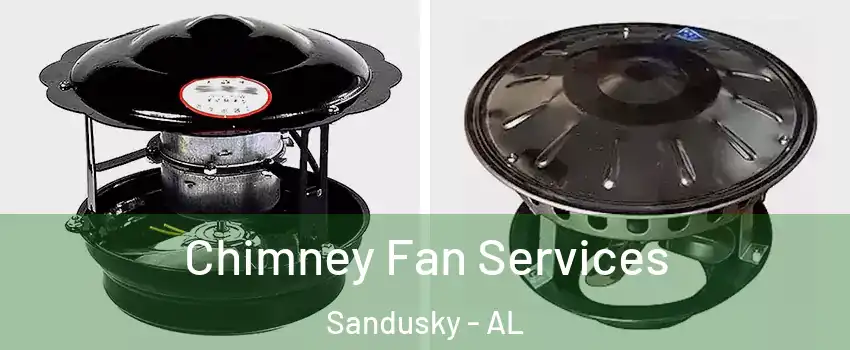 Chimney Fan Services Sandusky - AL