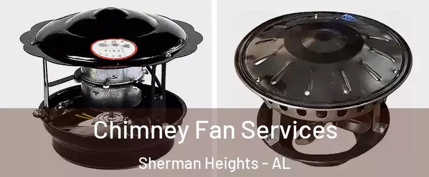 Chimney Fan Services Sherman Heights - AL