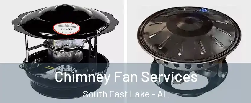 Chimney Fan Services South East Lake - AL