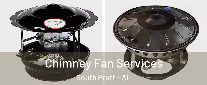 Chimney Fan Services South Pratt - AL