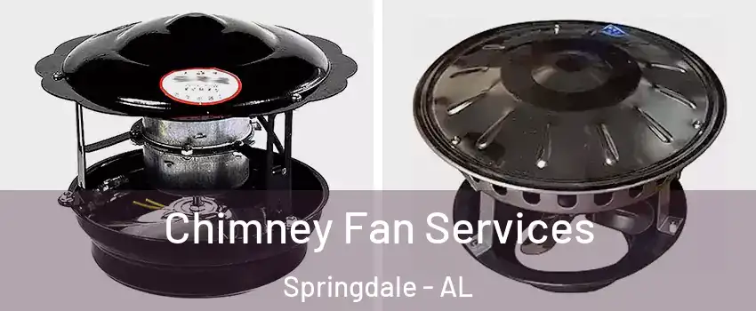 Chimney Fan Services Springdale - AL