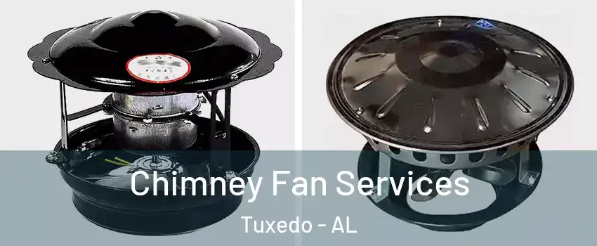 Chimney Fan Services Tuxedo - AL