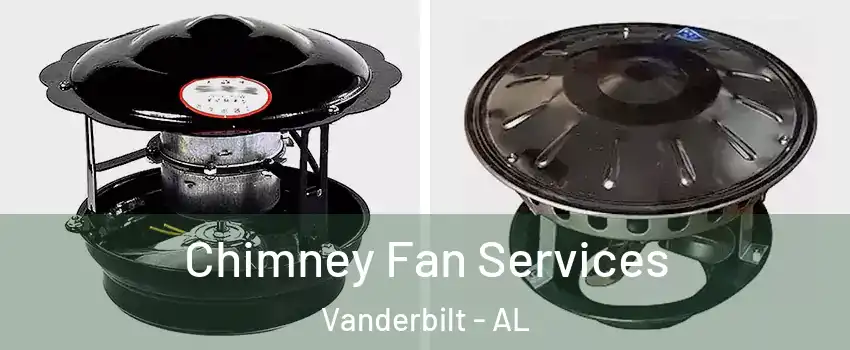 Chimney Fan Services Vanderbilt - AL
