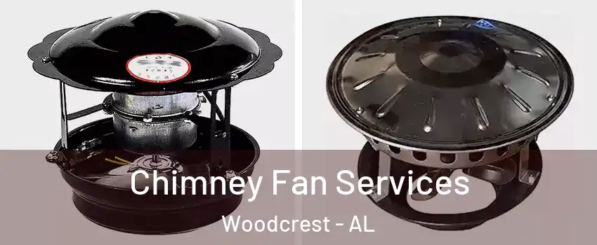 Chimney Fan Services Woodcrest - AL
