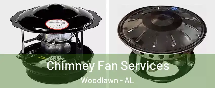 Chimney Fan Services Woodlawn - AL