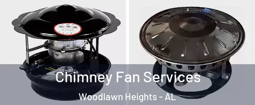 Chimney Fan Services Woodlawn Heights - AL