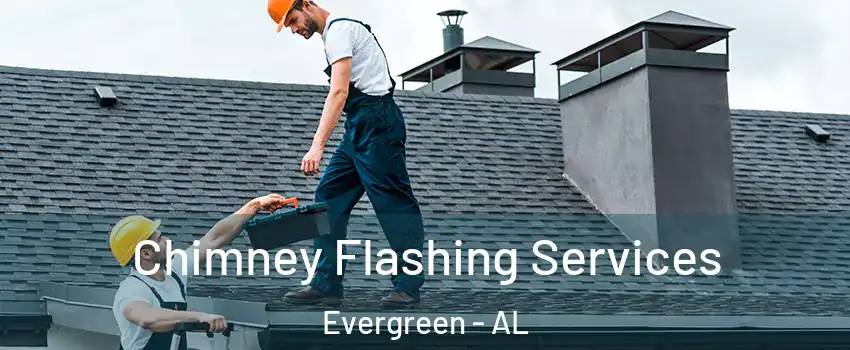 Chimney Flashing Services Evergreen - AL