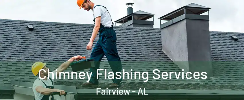 Chimney Flashing Services Fairview - AL