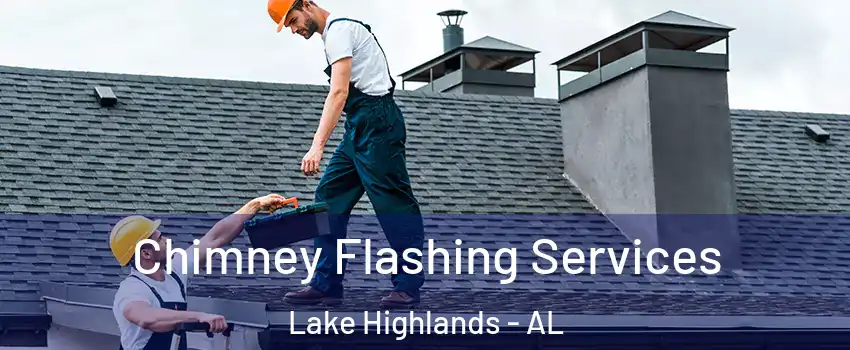 Chimney Flashing Services Lake Highlands - AL
