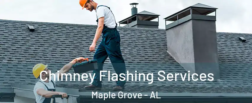 Chimney Flashing Services Maple Grove - AL