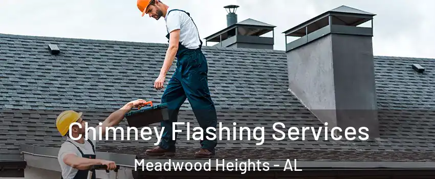 Chimney Flashing Services Meadwood Heights - AL