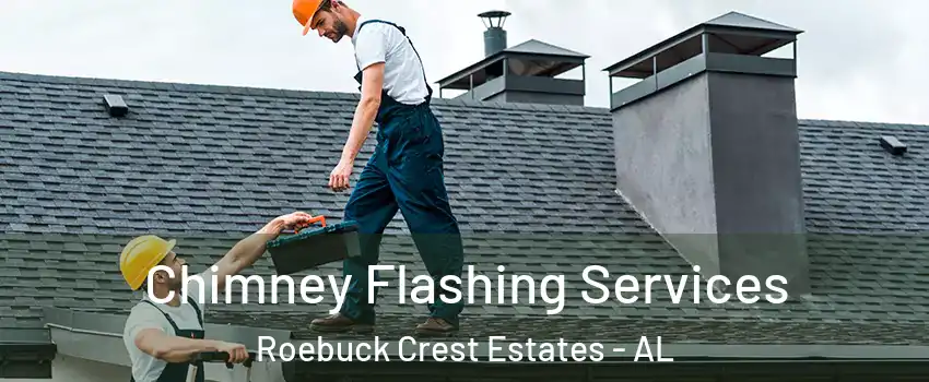 Chimney Flashing Services Roebuck Crest Estates - AL