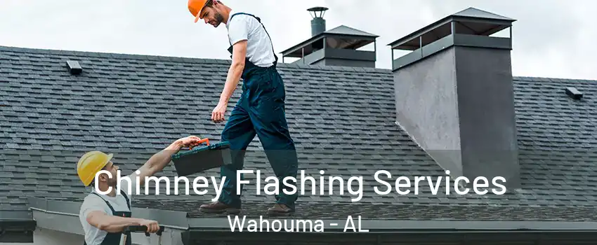 Chimney Flashing Services Wahouma - AL