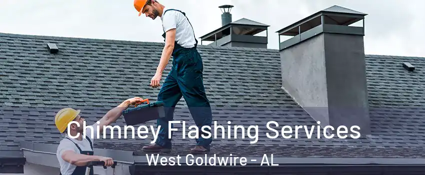 Chimney Flashing Services West Goldwire - AL