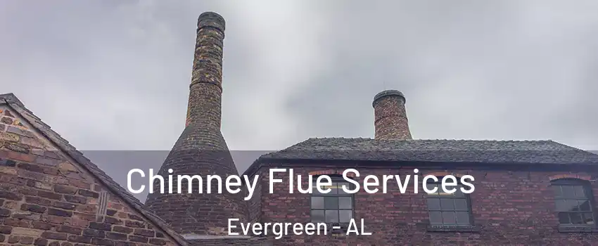 Chimney Flue Services Evergreen - AL