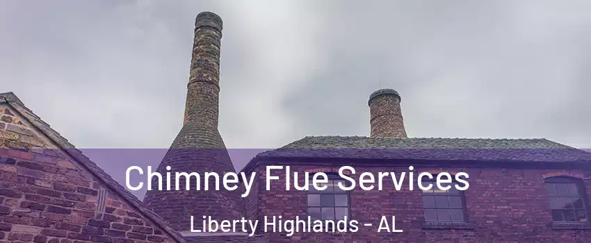 Chimney Flue Services Liberty Highlands - AL