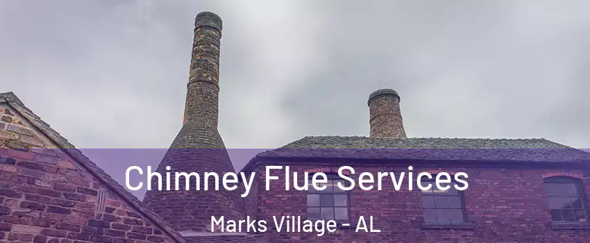 Chimney Flue Services Marks Village - AL