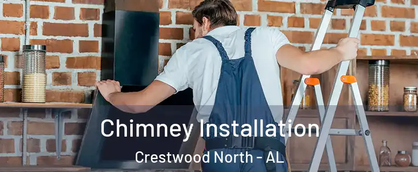 Chimney Installation Crestwood North - AL