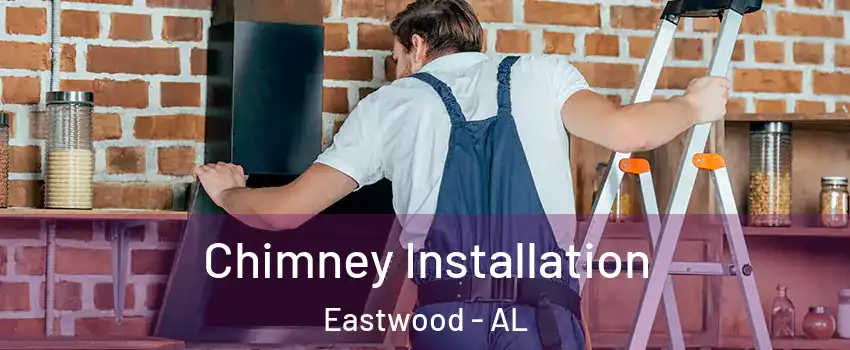 Chimney Installation Eastwood - AL
