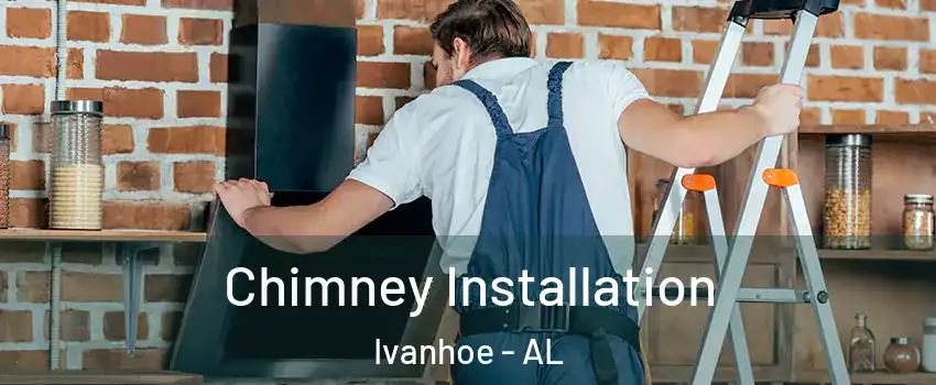 Chimney Installation Ivanhoe - AL