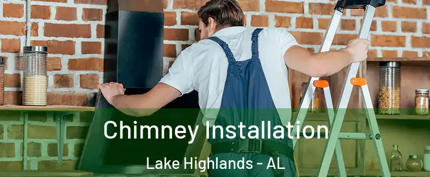 Chimney Installation Lake Highlands - AL